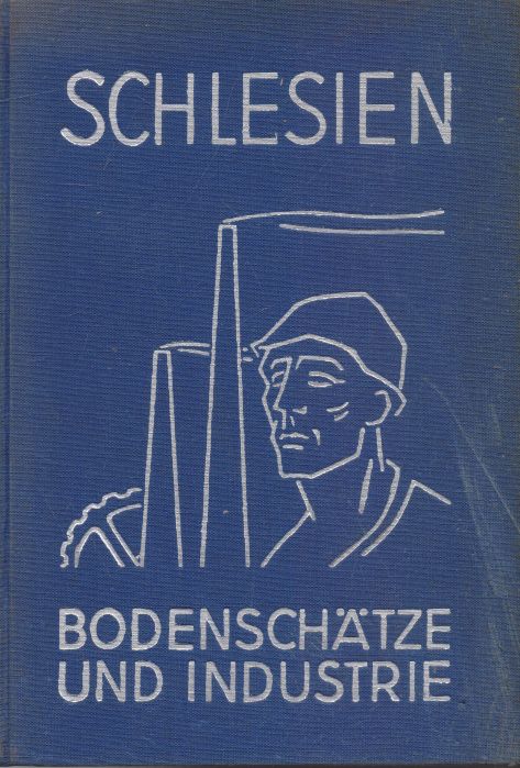  - Schlesien. Bodenschatze und Industrie. Waren- und Firmenkundliches Handbuch. Das schlesiesche Industrie-Adrebuch.